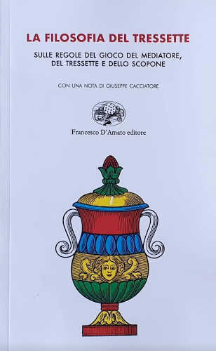 LA FILOSOFIA DEL TRESSETTE. Sulle regole del gioco del mediatore, del tressette e dello scopone LA FILOSOFIA DEL TRESSETTE. Sulle regole del gioco del mediatore, del tressette e dello scopone