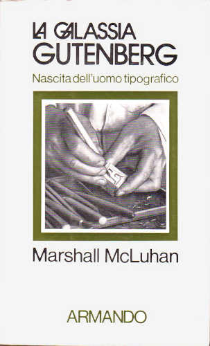 LA GALASSIA GUTENBERG. Nascita dell'uomo tipografico - Marshall Mcluhan LA GALASSIA GUTENBERG. Nascita dell'uomo tipografico - Marshall Mcluhan