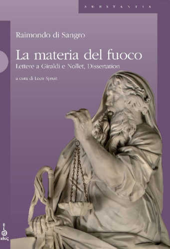 LA MATERIA DEL FUOCO. Lettere a Giraldi e Nollet, Dissertation - Raimondo di Sangro