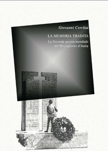 La memoria tradita. La Seconda guerra mondiale nel Mezzogiorno d'Italia - Giovanni Cerchia