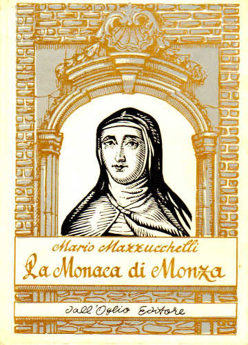 LA MONACA DI MONZA (Suor Virginia Maria de Leyva) - Mario Mazzucchelli LA MONACA DI MONZA (Suor Virginia Maria de Leyva) - Mario Mazzucchelli