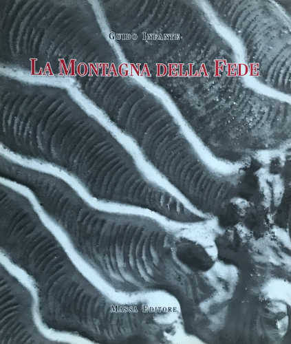 GUIDO INFANTE. LA MONTAGNA DELLA FEDE - A cura di Angelo Calabrese