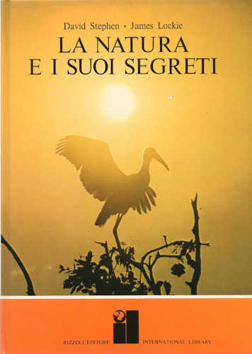 LA NATURA E I SUOI SEGRETI - David Stephen, James Lockie LA NATURA E I SUOI SEGRETI - David Stephen, James Lockie