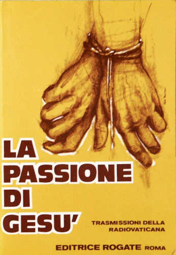 LA PASSIONE DI GESÙ. Trasmissioni della Radio Vaticana per la Quaresima 1986 - Franca Salerno LA PASSIONE DI GESÙ. Trasmissioni della Radio Vaticana per la Quaresima 1986 - Franca Salerno
