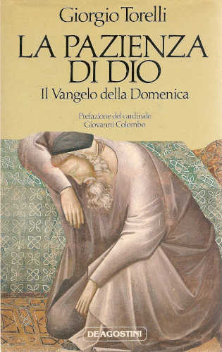LA PAZIENZA DI DIO. Il Vangelo della domenica - Giorgio Torelli LA PAZIENZA DI DIO. Il Vangelo della domenica - Giorgio Torelli