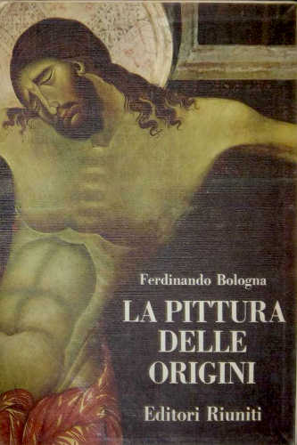  LA PITTURA ITALIANA DELLE ORIGINI - Ferdinando Bologna