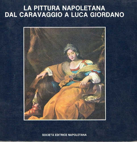 LA PITTURA NAPOLETANA DAL CARAVAGGIO A LUCA GIORDANO - A cura di Gina Carla Ascione libro LA PITTURA NAPOLETANA DAL CARAVAGGIO A LUCA GIORDANO - A cura di Gina Carla Ascione