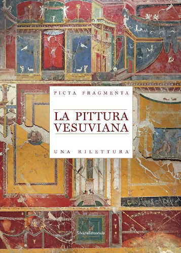 LA PITTURA VESUVIANA. Picta Fragmenta. Una rilettura - Paolo Giulierini, Antonella Coralini, Valeria Sampaolo 