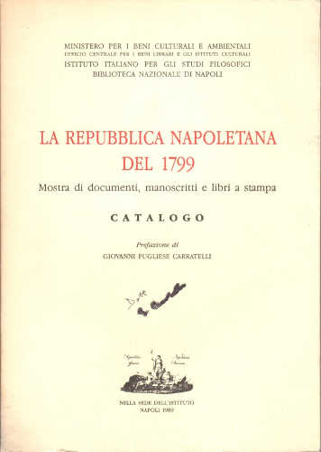 LA REPUBBLICA NAPOLETANA DEL 1799. Mostra di documenti, manoscritti e libri a stampa. ed. 1989 LA REPUBBLICA NAPOLETANA DEL 1799. Mostra di documenti, manoscritti e libri a stampa. ed. 1989