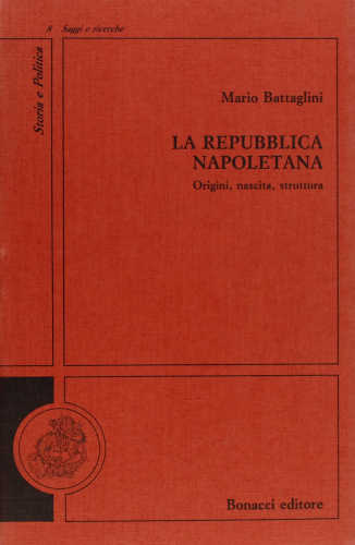 LA REPUBBLICA NAPOLETANA. Origini, nascita, struttura - Mario Battaglini