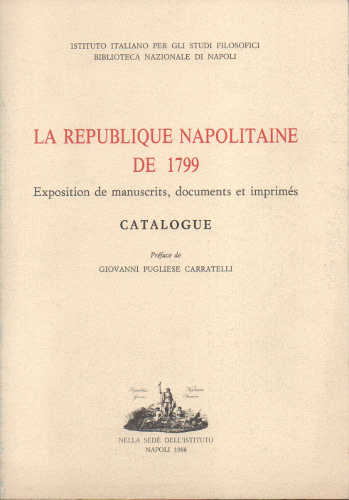 LA REPUBLIQUE NAPOLITAINE DE 1799. Exposition de manuscrits documents et imprimes LA REPUBLIQUE NAPOLITAINE DE 1799. Exposition de manuscrits documents et imprimes