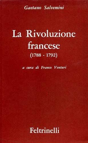 LA RIVOLUZIONE FRANCESE (1788 - 1792) - Gaetano Salvemini. A cura di Franco Venturi