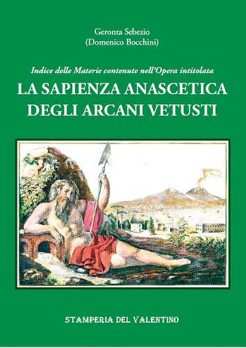 LA SAPIENZA ANASCETICA DEGLI ARCANI VETUSTI - Geronta Sebezio (Domenico Bocchini) LA SAPIENZA ANASCETICA DEGLI ARCANI VETUSTI - Geronta Sebezio (Domenico Bocchini)