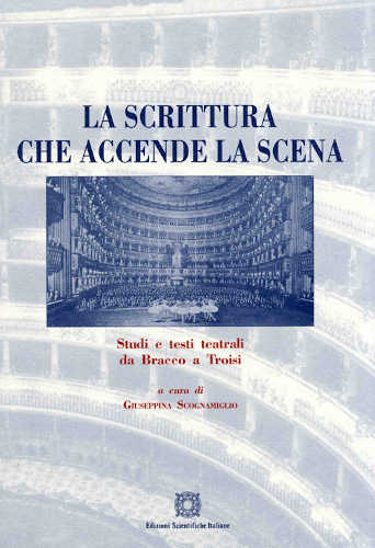 LA SCRITTURA CHE ACCENDE LA SCENA - Studi e testi teatrali da Bracco a Troisi - Giuseppina Scognamiglio LA SCRITTURA CHE ACCENDE LA SCENA - Studi e testi teatrali da Bracco a Troisi - Giuseppina Scognamiglio