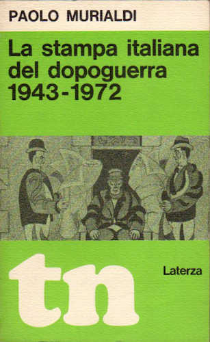 LA STAMPA ITALIANA DEL DOPOGUERRA., 1943 - 1972 - Paolo Murialdi LA STAMPA ITALIANA DEL DOPOGUERRA., 1943 - 1972 - Paolo Murialdi