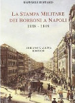LA STAMPA MILITARE DEI BORBONI A NAPOLI 1848-1849 -  Raffaele Di Stasio