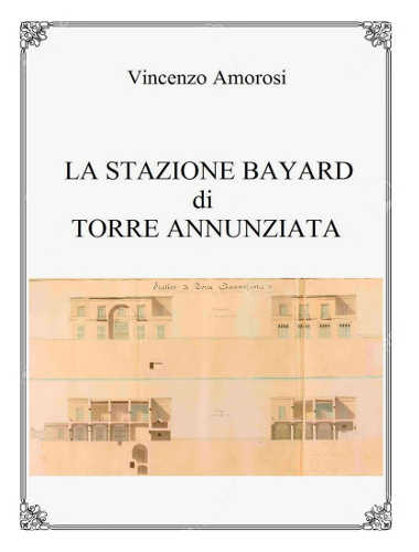 LA STAZIONE BAYARD DI TORRE ANNUNZIATA - Vincenzo Amorosi LA STAZIONE BAYARD DI TORRE ANNUNZIATA - Vincenzo Amorosi