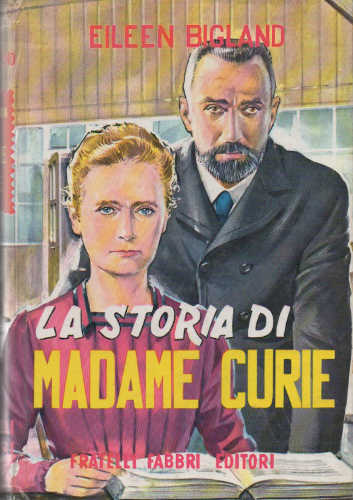 LA STORIA DI MADAME CURIE - Eileen Bigland LA STORIA DI MADAME CURIE - Eileen Bigland