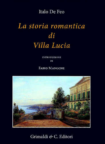 LA STORIA ROMANTICA DI VILLA LUCIA - Italo De feo LA STORIA ROMANTICA DI VILLA LUCIA - Italo De feo