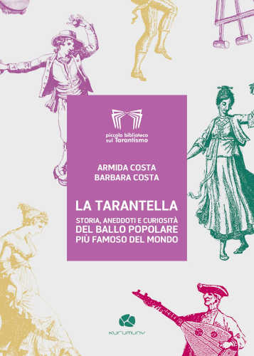 LA TARANTELLA. Storia aneddoti e curiosità del ballo popolare più famoso del mondo - Armida Costa, Barbara Costa LA TARANTELLA. Storia aneddoti e curiosità del ballo popolare più famoso del mondo - Armida Costa, Barbara Costa