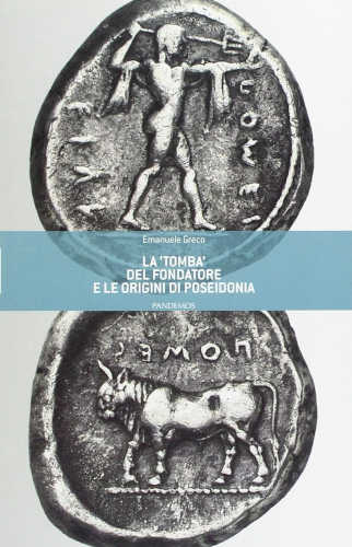 La «tomba» del fondatore e le origini di Poseidonia - Emanuele Greco La «tomba» del fondatore e le origini di Poseidonia - Emanuele Greco