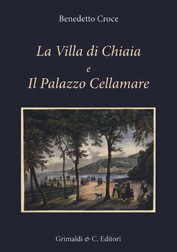 LA VILLA DI CHIAIA E IL PALAZZO CELLAMARE - Benedetto Croce