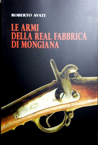 le armi della real fabbrica di mongiana roberto avati le armi della real fabbrica di mongiana roberto avati