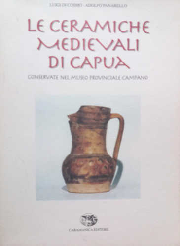 LE CERAMICHE MEDIEVALI DI CAPUA conservate nel Museo Provinciale Campano Luigi di Cosmo Adolfo Panarello