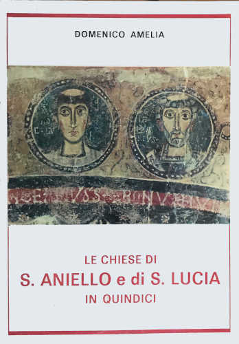 LE CHIESE DI S.ANIELLO E DI S.LUCIA IN QUINDICI - Domenico Amelia