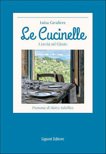 LE CUCINELLE. A tavola nel Cilento - Luisa Cavaliere LE CUCINELLE. A tavola nel Cilento - Luisa Cavaliere