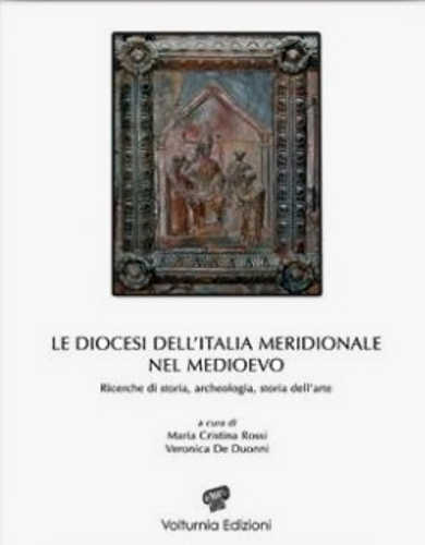 LE DIOCESI DELL'ITALIA MERIDIONALE NEL MEDIOEVO. Ricerche di Storia, archeologia, storia dell'arte