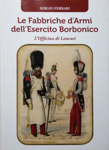 le fabbriche d armi dell esercito borbonico sergio ferrari l officina di lancusi