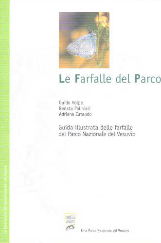 LE FARFALLE DEL PARCO. Guida illustrata delle farfalle del Parco nazionale del Vesuvio - Guido Volpe, Renato Palmieri, Adriana Cataudo