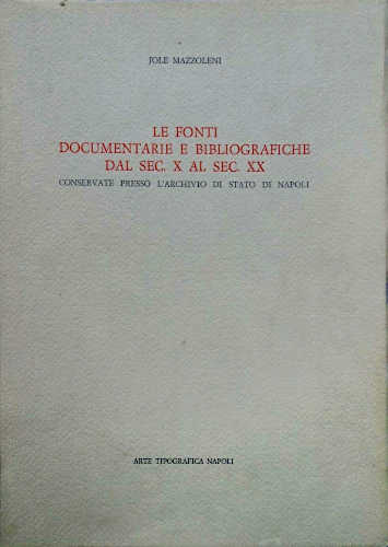 LE FONTI DOCUMENTARIE E BIBLIOGRAFICHE DAL SEC. X AL SEC. XX Conservate presso l'Archivio di Stato di Napoli - Jole Mazzoleni. PARTE II