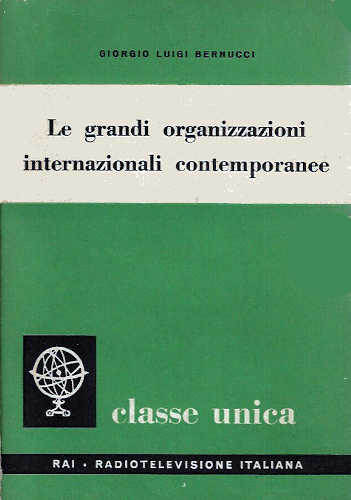 LE GRANDI ORGANIZZAZIONI INTERNAZIONALI CONTEMPORANEE - Giorgio Luigi Bernucci