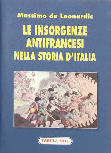 LE INSORGENZE ANTIFRANCESI NELLA STORIA D'ITALIA - Massimo De Leonardis