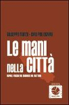 LE MANI NELLA CITTA'. Napoli, viaggio nel business del mattone - Giuseppe Manzo, Ciro Pellegrino