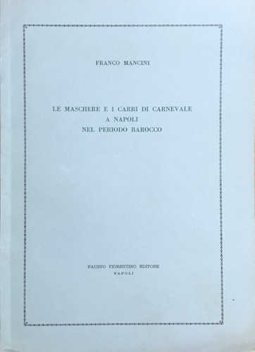 LE MASCHERE E I CARRI DI CARNEVALE A NAPOLI NEL PERIODO BAROCCO - Franco Mancini