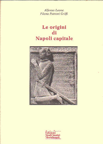 LE ORIGINI DI NAPOLI CAPITALE - Alfonso Leone, Filena Patroni Griffi libro LE ORIGINI DI NAPOLI CAPITALE - Alfonso Leone, Filena Patroni Griffi