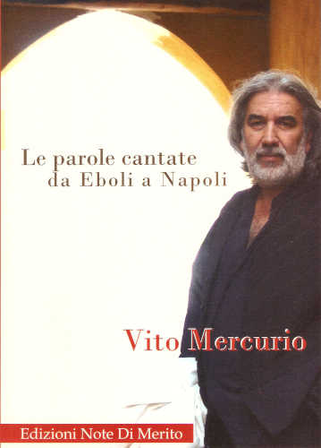  LE PAROLE CANTATE DA EBOLI A NAPOLI: villanelle, moresche, tarantelle, filastrocche, canti a ballo, canti attuali - Vito Mercurio