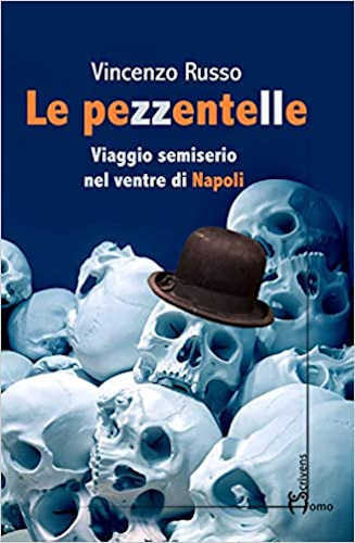 LE PEZZENTELLE. Viaggio semiserio nel ventre di Napoli - Vincenzo Russo LE PEZZENTELLE. Viaggio semiserio nel ventre di Napoli - Vincenzo Russo