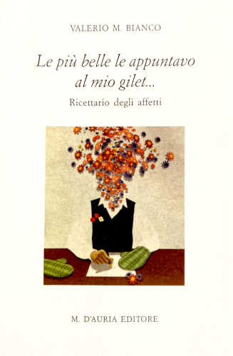 LE PIÙ BELLE LE APPUNTAVO AL MIO GILET... Ricettario degli affetti - Valerio M. Bianco