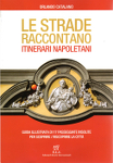 LE STRADE RACCONTANO. Itinerari napoletani - Orlando Catalano