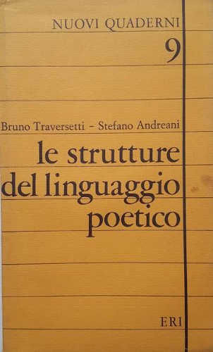 LE STRUTTURE DEL LINGUAGGIO POETICO - Bruno Traversetti, Stefano Andreani