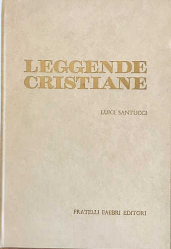 LEGGENDE CRISTIANE - Luigi Santucci LEGGENDE CRISTIANE - Luigi Santucci