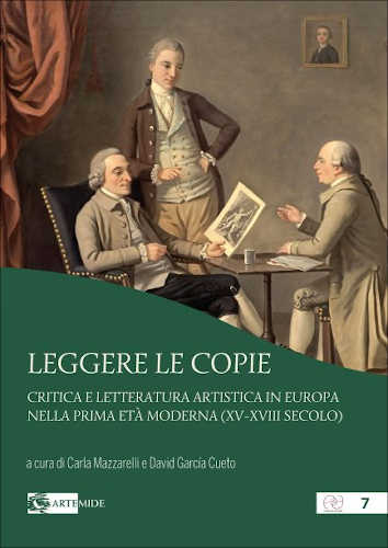 LEGGERE LE COPIE. Critica e letteratura artistica in Europa nella prima età moderna (XV-XVIII secolo) - Carla Mazzarelli, David García Cueto LEGGERE LE COPIE. Critica e letteratura artistica in Europa nella prima età moderna (XV-XVIII secolo) - Carla Mazzarelli, David García Cueto