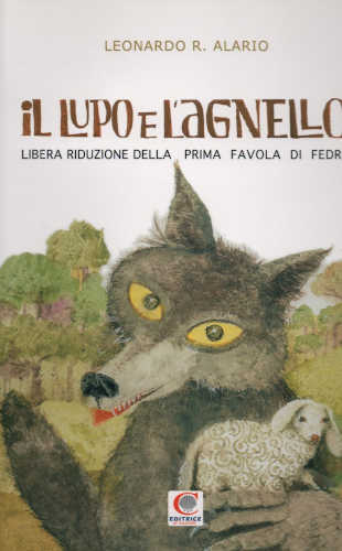 IL LUPO E L'AGNELLO. Libera riduzione della prima favola di Fedro - Leonardo R. Alario IL LUPO E L'AGNELLO. Libera riduzione della prima favola di Fedro - Leonardo R. Alario
