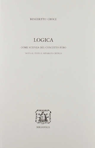 Benedetto Croce - LOGICA COME SCIENZA DEL CONCETTO PURO libro Benedetto Croce - LOGICA COME SCIENZA DEL CONCETTO PURO