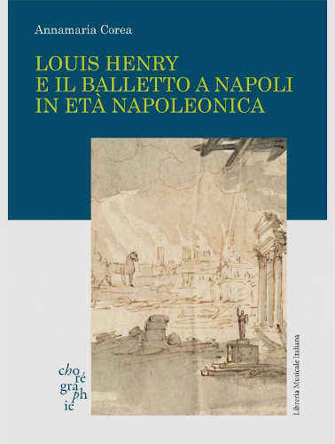 LOUIS HENRY E IL BALLETTO A NAPOLI IN ETÀ NAPOLEONICA - Annamaria Corea