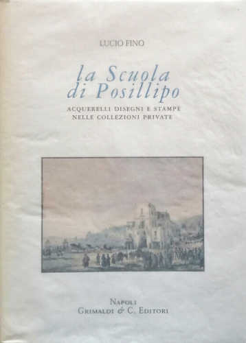 Lucio Fino - LA SCUOLA DI POSILLIPO. Acquerelli, disegni e stampe nelle collezioni private